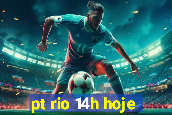 pt rio 14h hoje